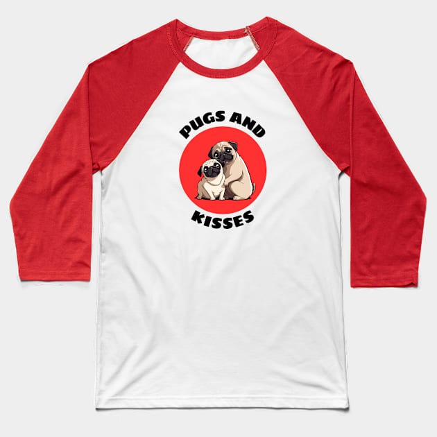 Pugs And Kisses | Pug Pun Baseball T-Shirt by Allthingspunny